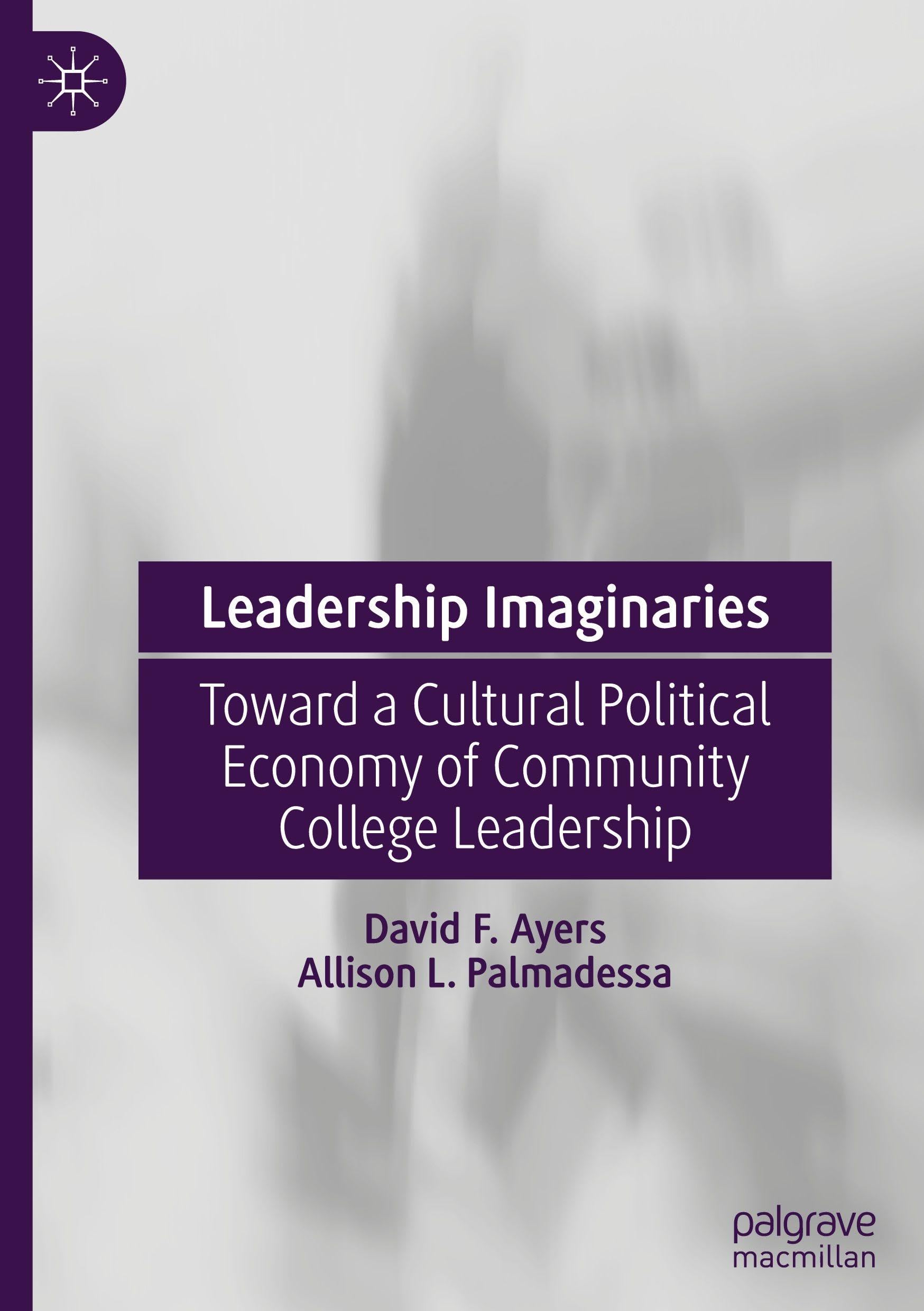 Leadership Imaginaries: Toward a Cultural Political Economy of Community College Leadership