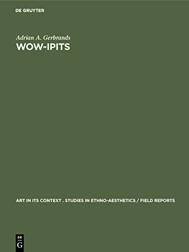 Wow-Ipits: Eight Asmat Woodcarvers of New Guinea (Art in its Context . Studies in Ethno-Aesthetics / Field reports, 3)