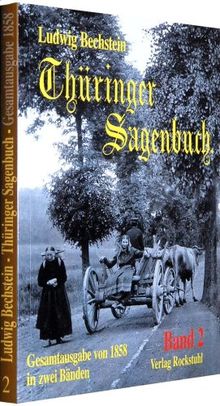 Thüringer Sagenbuch - Band 2 (Gesamtausgabe von 1858 in zwei Bänden): BD 2