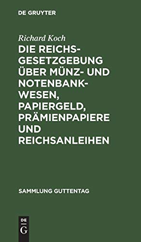 Die Reichsgesetzgebung über Münz- und Notenbankwesen, Papiergeld, Prämienpapiere und Reichsanleihen (Sammlung Guttentag, 26, Band 26)