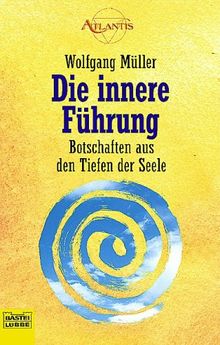 Die innere Führung. Botschaften aus den Tiefen der Seele.