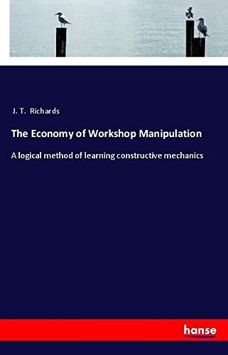 The Economy of Workshop Manipulation: A logical method of learning constructive mechanics