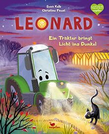 Leonard - Ein Traktor bringt Licht ins Dunkel: Ein Bilderbuch für Kinder ab 3 Jahren über Fahrzeuge und den Bauernhof