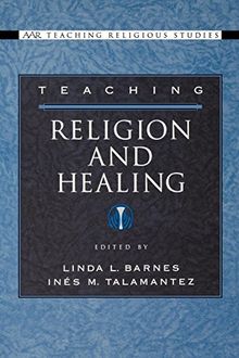 Teaching Religion and Healing (A.A.R. Teaching Religious Studies)