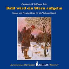 Bald wird ein Stern aufgehn: Lieder und Freudentänze für die Weihnachtszeit (Weihnachten)