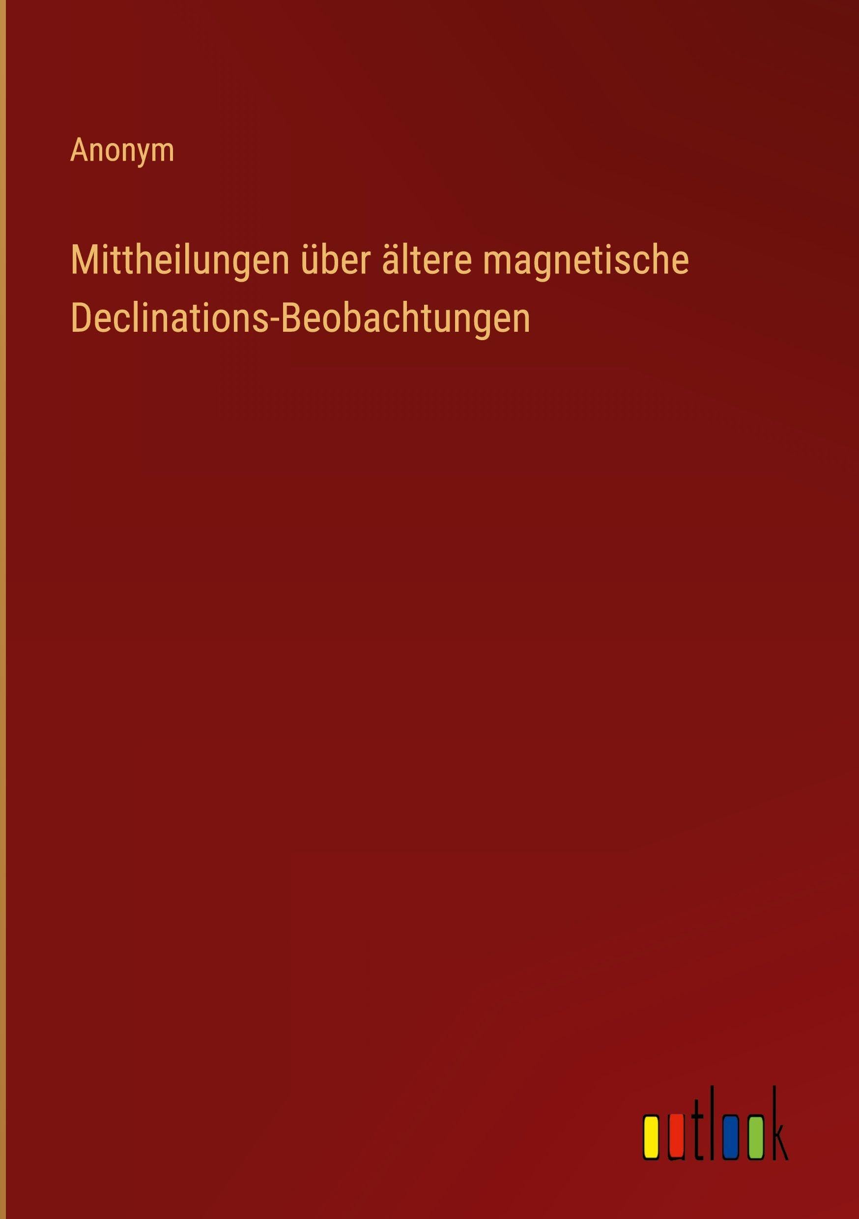 Mittheilungen über ältere magnetische Declinations-Beobachtungen
