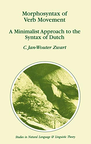 Morphosyntax of Verb Movement: A Minimalist Approach to the Syntax of Dutch (Studies in Natural Language and Linguistic Theory, 39, Band 39)