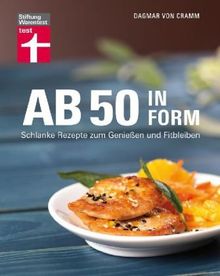 Ab 50 in Form: Schlanke Rezepte zum Genießen und Fitbleiben