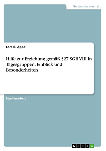 Hilfe zur Erziehung gemäß §27 SGB VIII in Tagesgruppen. Einblick und Besonderheiten