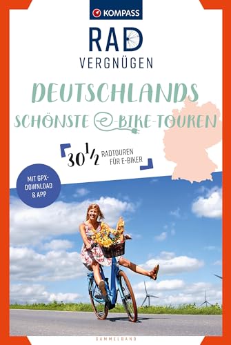 KOMPASS Radvergnügen Deutschlands schönste E-Bike-Touren: 30 1/2 Feierabend-Rides, Tagestouren & Wochenend-Bikeaways