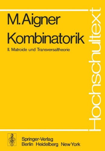 Kombinatorik: II: Matroide und Transversaltheorie (Hochschultext)