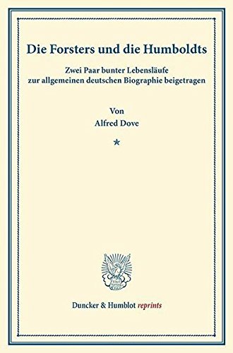 Die Forsters und die Humboldts.: Zwei Paar bunter Lebensläufe zur allgemeinen deutschen Biographie beigetragen. (Duncker & Humblot reprints)