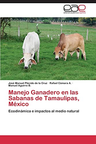 Manejo Ganadero en las Sabanas de Tamaulipas, México: Ecodinámica e impactos al medio natural