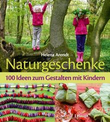 Naturgeschenke: 100 Ideen zum Gestalten mit Kindern