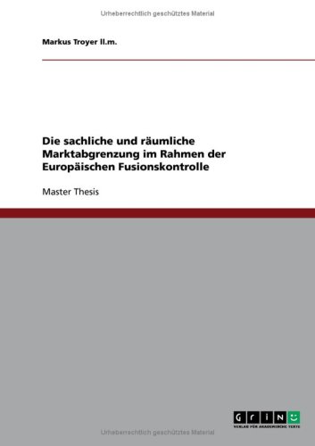 Die sachliche und räumliche Marktabgrenzung im Rahmen der Europäischen Fusionskontrolle