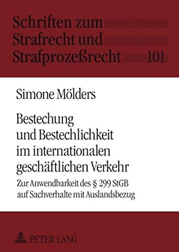 Bestechung und Bestechlichkeit im internationalen geschäftlichen Verkehr: Zur Anwendbarkeit des § 299 StGB auf Sachverhalte und Auslandsbezug (Schriften zum Strafrecht und Strafprozessrecht)