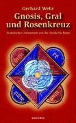 Gnosis, Gral und Rosenkreuz. Esoterisches Christentum von der Antike bis heute