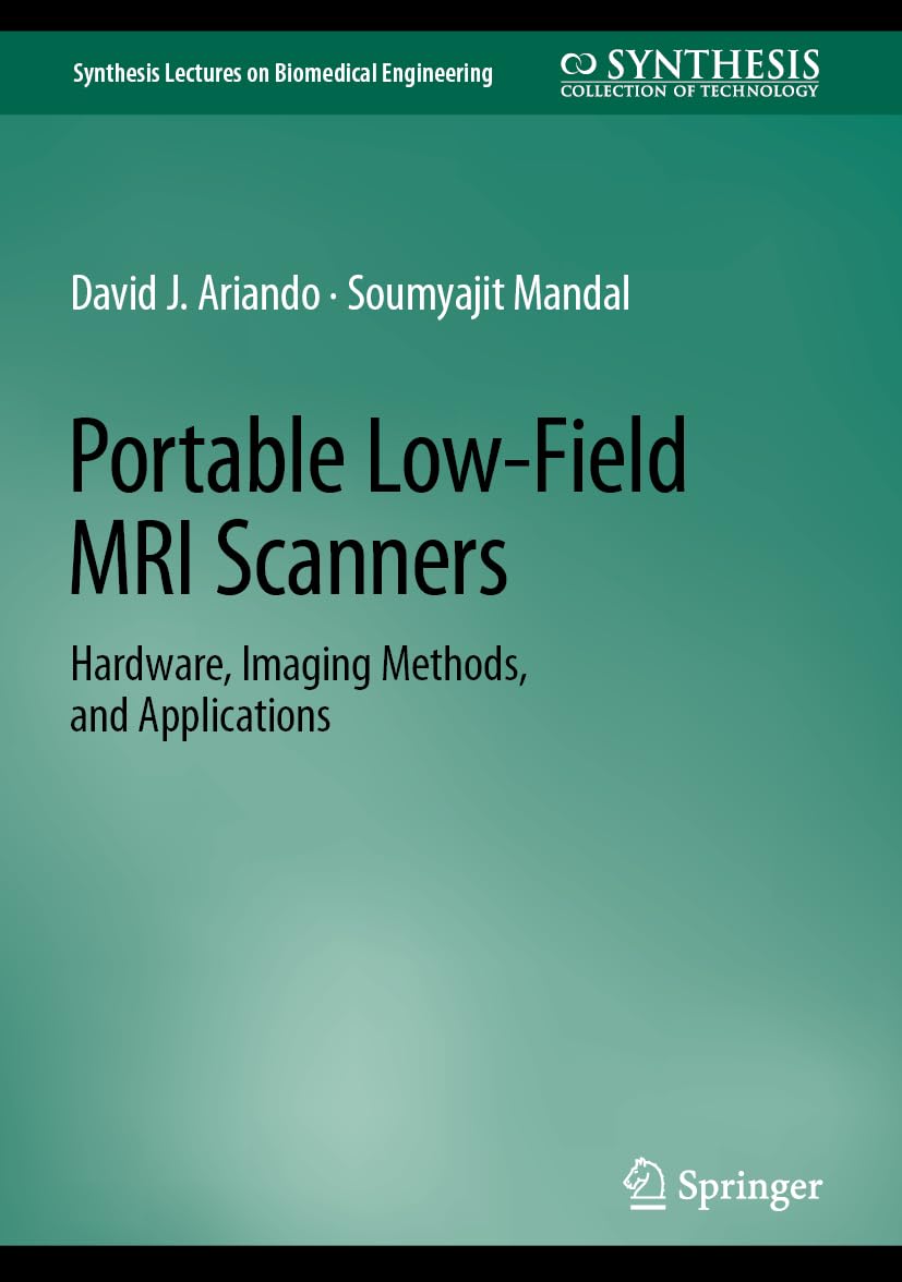 Portable Low-Field MRI Scanners: Hardware, Imaging Methods, and Applications (Synthesis Lectures on Biomedical Engineering)