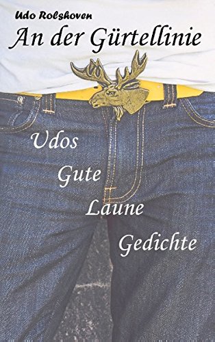 An der Gürtellinie: Udos Gute Laune Gedichte