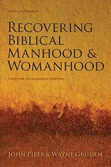 Recovering Biblical Manhood & Womanhood: A Response to Evangelical Feminism