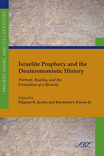 Israelite Prophecy and the Deuteronomistic History: Portrait, Reality and the Formation of a History (Society of Biblical Literature Ancient Israel and Its Literature)