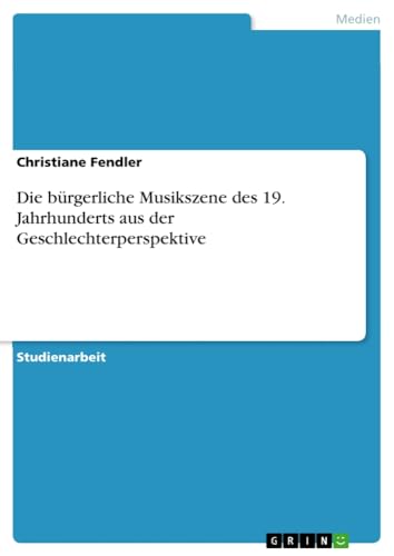 Die bürgerliche Musikszene des 19. Jahrhunderts aus der Geschlechterperspektive