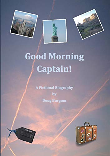 Good Morning Captain!: A Fictional Biography