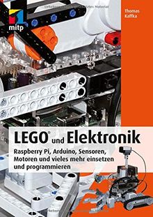 LEGO® und Elektronik: LEGO-Modelle tunen und mit Arduino und Raspberry Pi steuern (mitp Professional)