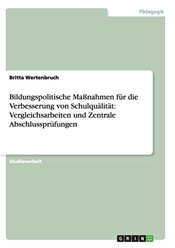Bildungspolitische Maßnahmen für die Verbesserung von Schulquälität: Vergleichsarbeiten und Zentrale Abschlussprüfungen