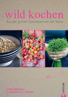 wild kochen: Aus der grünen Speiskammer der Natur