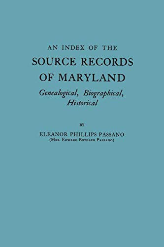 An Index of the Source Records of Maryland: Genealogical, Biographical, Historical