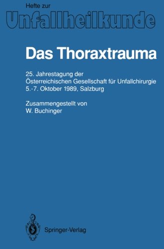 Das Thoraxtrauma: 25. Jahrestagung der Österreichischen Gesellschaft für Unfallchirurgie, 5-7. Oktober 1989, Salzburg (Hefte zur Zeitschrift Der Unfallchirurg)