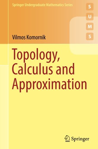 Vilmos Komornik Topology, Calculus And Approximation (Springer Undergraduate Mathematics Series)