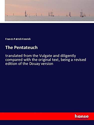 The Pentateuch: translated from the Vulgate and diligently compared with the original text, being a revised edition of the Douay version