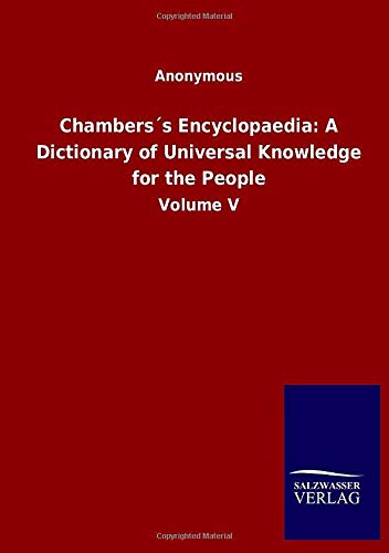 Chambers´s Encyclopaedia: A Dictionary of Universal Knowledge for the People: Volume V
