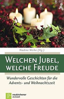 Welchen Jubel, welche Freude: Wundervolle Geschichten für die Advents- und Weihnachtszeit