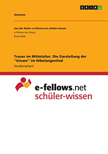 Trauer im Mittelalter. Die Darstellung der triuwe im Nibelungenlied