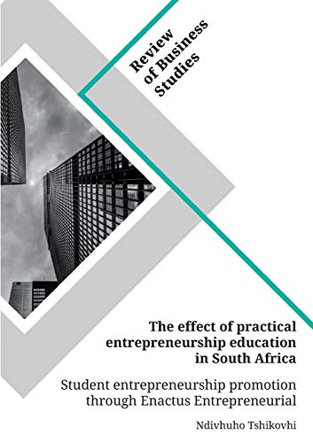 The effect of practical entrepreneurship education in South Africa. Student entrepreneurship promotion through Enactus Entrepreneurial Projects: Magisterarbeit