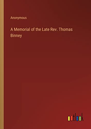 A Memorial of the Late Rev. Thomas Binney