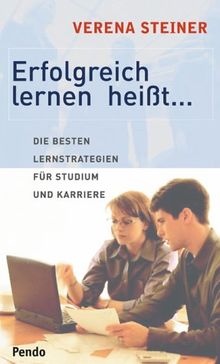 Erfolgreich lernen heisst.... Die besten Lernstrategien für Studium und Karriere