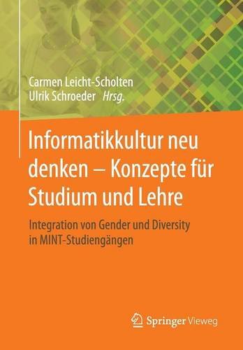 Informatikkultur neu denken - Konzepte für Studium und Lehre: Integration von Gender und Diversity in MINT-Studiengängen