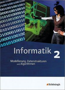 Informatik - Lehrwerk für die Oberstufe: Informatik - Lehrwerk für die gymnasiale Oberstufe: Schülerband 2: Modellierung, Datenstrukturen und Algorithmen