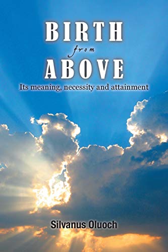 Birth From Above: Its Meaning, Necessity and Attainment