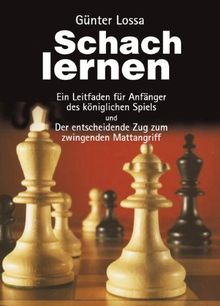 Schach lernen: Ein Leitfaden und Trainingsbuch für Anfänger