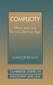Complicity: Ethics and Law for a Collective Age (Cambridge Studies in Philosophy and Law)