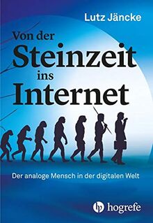 Von der Steinzeit ins Internet: Der analoge Mensch in der digitalen Welt