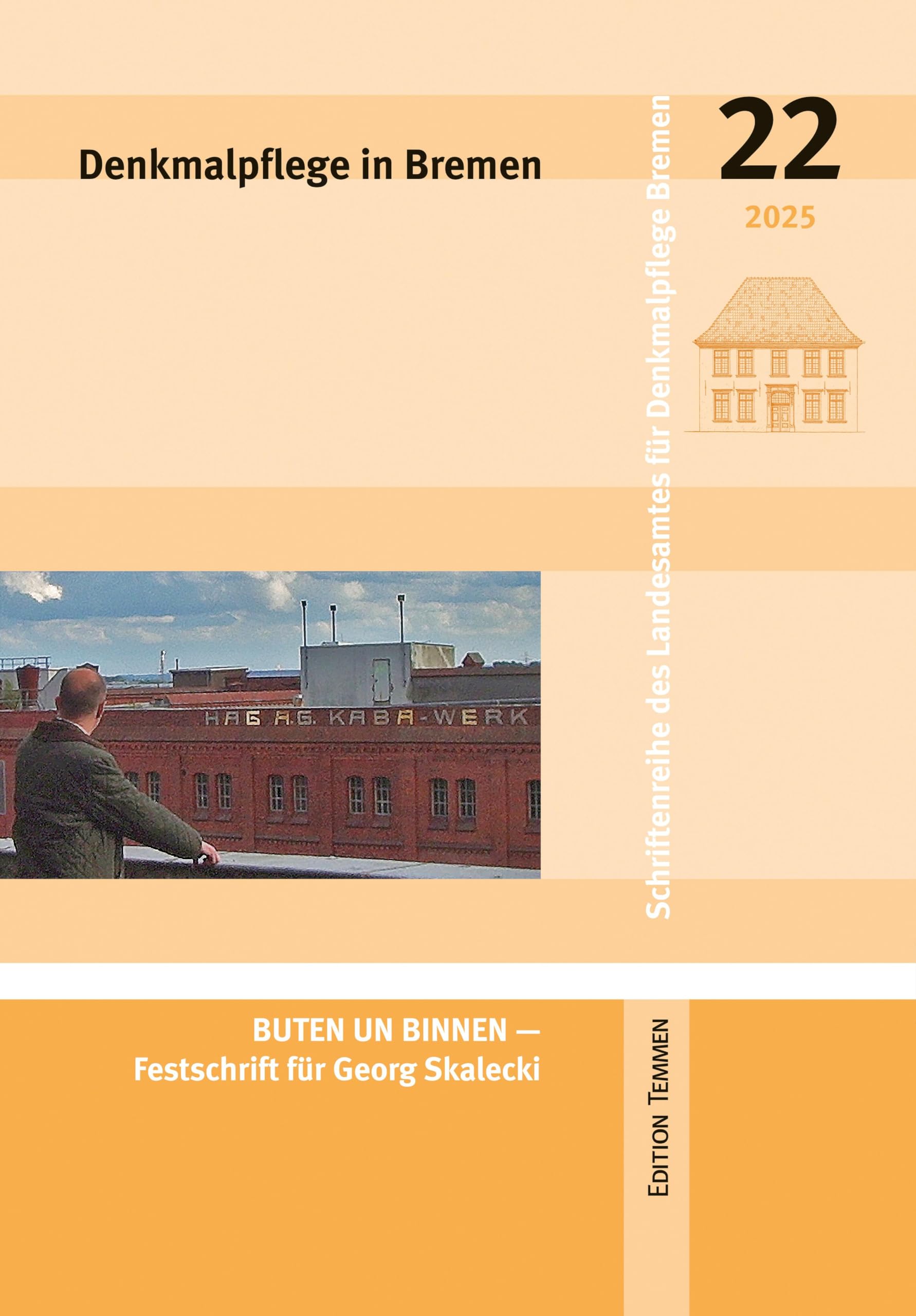 Denkmalpflege in Bremen: Heft 22 - BUTEN UN BINNEN - Festschrift für Georg Skalecki (Schriftenreihe des Landesamtes für Denkmalpflege Bremen)