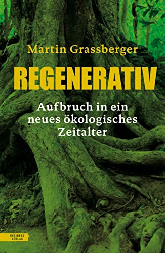 Regenerativ: Aufbruch in ein neues ökologisches Zeitalter