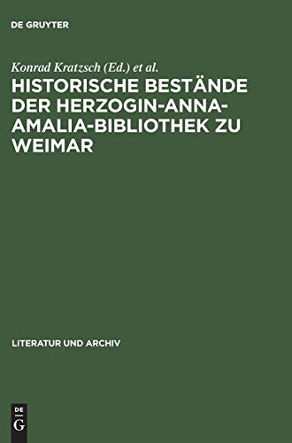Historische Bestände der Herzogin-Anna-Amalia-Bibliothek zu Weimar: Beiträge zu ihrer Geschichte und Erschließung ; mit Bibliographie (Literatur und Archiv, 6, Band 6)