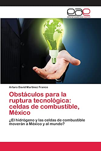 Obstáculos para la ruptura tecnológica: celdas de combustible, México: ¿El hidrógeno y las celdas de combustible moverán a México y al mundo?